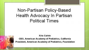 NonPartisan PolicyBased Health Advocacy In Partisan Political Times