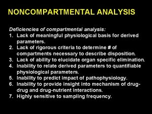 NONCOMPARTMENTAL ANALYSIS Deficiencies of compartmental analysis 1 Lack