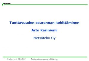 Tuottavuuden seurannan kehittminen Arto Kariniemi Metsteho Oy Arto