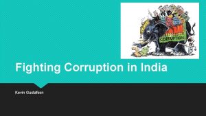 Fighting Corruption in India Kevin Gustafson Overview India