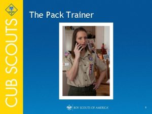 The Pack Trainer 1 Objectives Discuss the role