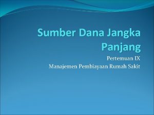 Sumber Dana Jangka Panjang Pertemuan IX Manajemen Pembiayaan