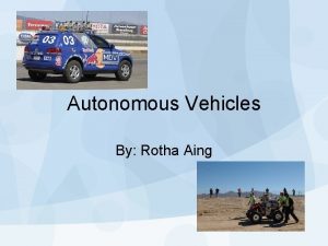 Autonomous Vehicles By Rotha Aing What makes a