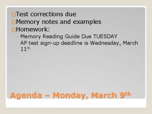 Test corrections due Memory notes and examples Homework