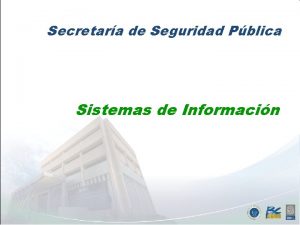 Secretara de Seguridad Pblica Sistemas de Informacin EneMay