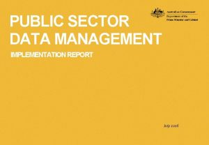 PUBLIC SECTOR DATA MANAGEMENT IMPLEMENTATION REPORT July 2016