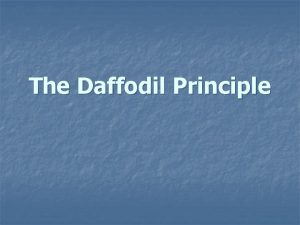 The Daffodil Principle The Daffodil Principle Several times