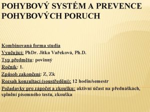 POHYBOV SYSTM A PREVENCE POHYBOVCH PORUCH Kombinovan forma