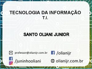 TECNOLOGIA DA INFORMAO T I SANTO OLIANI JUNIOR