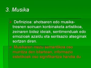 3 Musika Definizioa ahotsaren edo musikatresnen soinuen konbinaketa