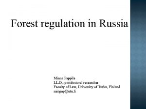 Forest regulation in Russia Minna Pappila LL D