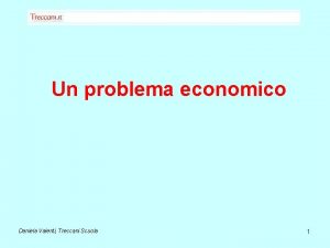 Un problema economico Daniela Valenti Treccani Scuola 1