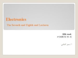 Electronics The Seventh and Eighth and Lectures fifth