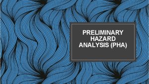 PRELIMINARY HAZARD ANALYSIS PHA Pengertian PHA Preeliminary Hazard