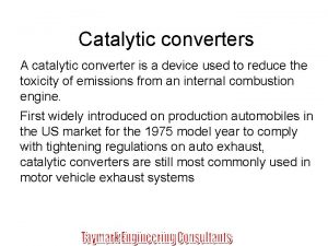 Catalytic converters A catalytic converter is a device