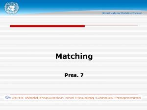 Matching Pres 7 Matching Purpose of matching Determine