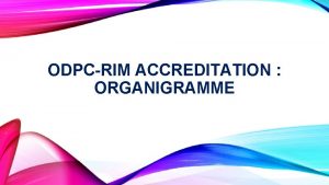 ODPCRIM ACCREDITATION ORGANIGRAMME En lien avec les composantes