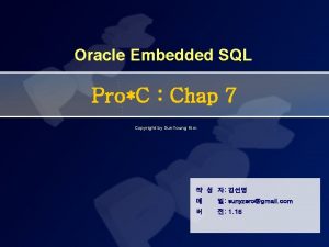 Oracle Embedded SQL ProC Chap 7 Copyright by