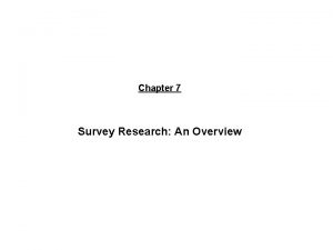 Chapter 7 Survey Research An Overview 2007 ThomsonSouthWestern