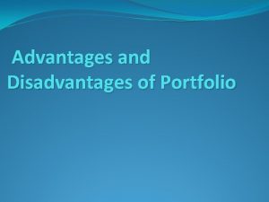 Advantages and Disadvantages of Portfolio What is portfolio