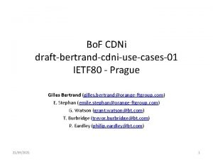 Bo F CDNi draftbertrandcdniusecases01 IETF 80 Prague Gilles