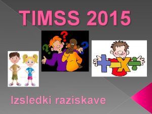 TIMSS 2015 Izsledki raziskave TIMSS 2015 in TIMSS