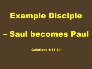 Example Disciple Saul becomes Paul Galatians 1 11