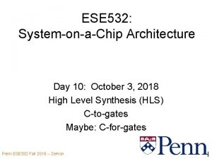 ESE 532 SystemonaChip Architecture Day 10 October 3