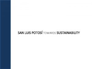 SAN LUIS POTOS TOWARDS SUSTAINABILITY SUSTAINABLE DEVELOPMENT GOALS