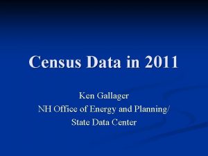 Census Data in 2011 Ken Gallager NH Office