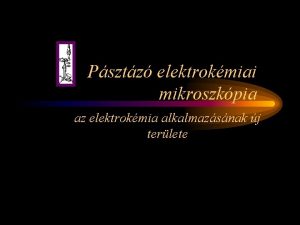 Psztz elektrokmiai mikroszkpia az elektrokmia alkalmazsnak j terlete