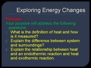 Exploring Energy Changes Purpose Your purpose will address