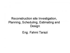 Reconstruction site Investigation Planning Scheduling Estimating and Design