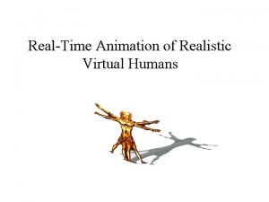 RealTime Animation of Realistic Virtual Humans RealTime Animation
