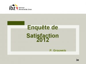 Enqute de Satisfaction 2012 P Grouwels Introduction Rponses