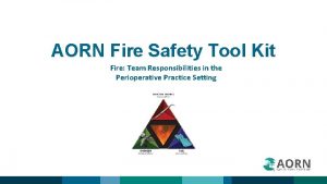 AORN Fire Safety Tool Kit Fire Team Responsibilities