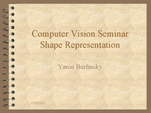 Computer Vision Seminar Shape Representation Yaron Berlinsky 21092021