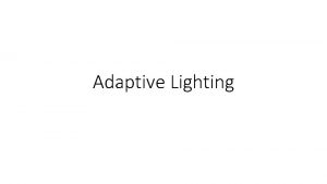 Adaptive Lighting What is Adaptive Lighting What The