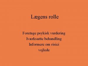 Lgens rolle Foretage psykisk vurdering Ivrkstte behandling Informere