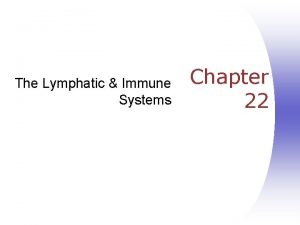 The Lymphatic Immune Systems Chapter 22 Consists of