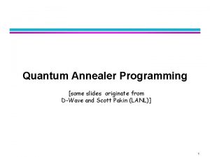 Quantum Annealer Programming some slides originate from DWave