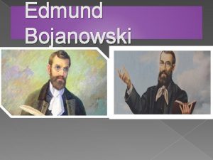 Edmund Bojanowski Edmund Bojanowski urodzi si na polskiej