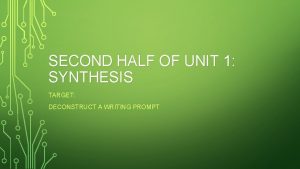 SECOND HALF OF UNIT 1 SYNTHESIS TARGET DECONSTRUCT