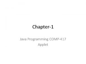 Chapter1 Java Programming COMP417 Applet Applet Java program