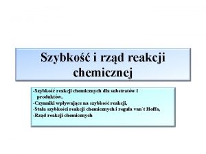 Szybko i rzd reakcji chemicznej Szybko reakcji chemicznych