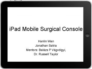 i Pad Mobile Surgical Console Hanlin Wan Jonathan