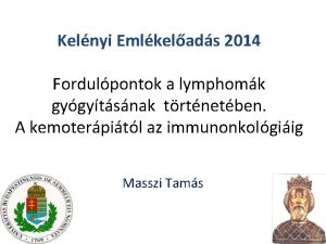 Kelnyi Emlkelads 2014 Fordulpontok a lymphomk gygytsnak trtnetben