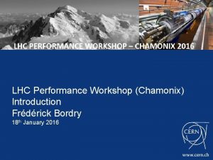 LHC Performance Workshop Chamonix Introduction Frdrick Bordry 18