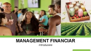 MANAGEMENT FINANCIAR Introducere CE ESTE MANAGEMENTUL FINANCIAR Managementul