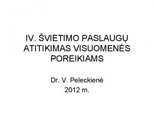 IV VIETIMO PASLAUG ATITIKIMAS VISUOMENS POREIKIAMS Dr V